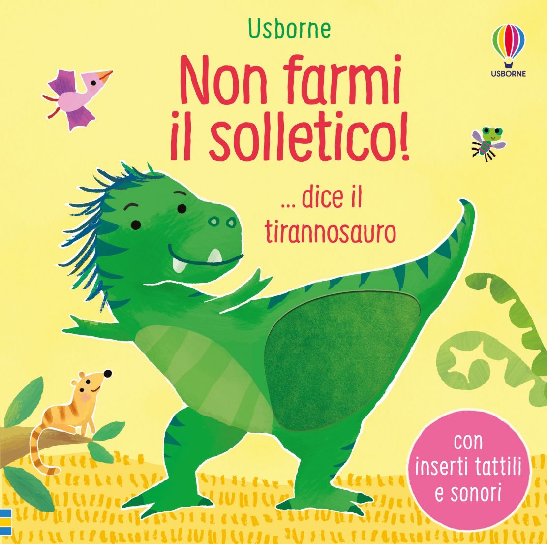 Non farmi il solletico!... dice il tirannosauro - Usborne - Art. 31619